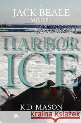 Harbor Ice K. D. Mason 9781479337019 Createspace