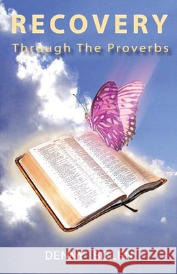 Recovery Through the Proverbs: God's Proverbs Denny Bolen 9781479337248 Createspace