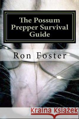 The Possum Prepper Guide Ron Foster 9781479337996 Createspace