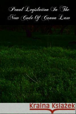 Penal Legislation In The New Code Of Canon Law Ayrinhac D. D., H. a. 9781479338030 Createspace