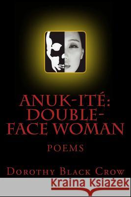 Anuk-Ite': Double-Face Woman: Poems Dorothy Blac 9781479338580 Createspace