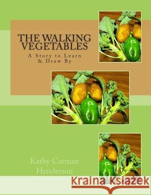 The Walking Vegetables Kathy Carma 9781479339211 Createspace