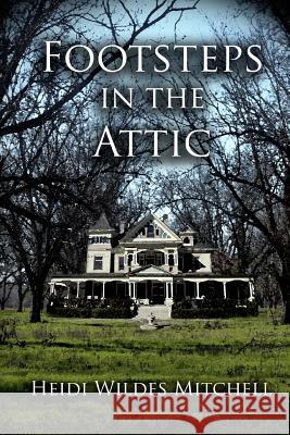 Footsteps in the Attic Heidi Wildes Mitchell Theo Burzynski 9781479339440 Createspace