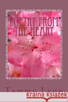 Poetry From The Heart Lynn, Tammy 9781479339525 Createspace