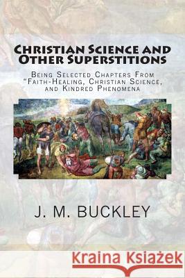 Christian Science and Other Superstitions: Being Selected Chapters From 