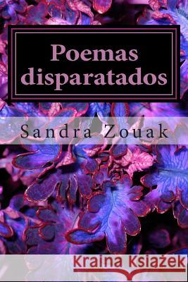 Poemas disparatados: a los que nunca nos gusto la poesia Zouak, Sandra R. 9781479340200 Createspace Independent Publishing Platform