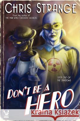 Don't Be a Hero Chris Strange 9781479341092 Createspace