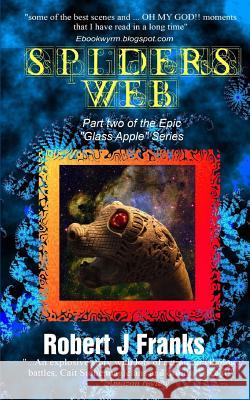 Spider's Web: Book 2 of the Glass Apple Series Robert J. Franks 9781479341320 Createspace