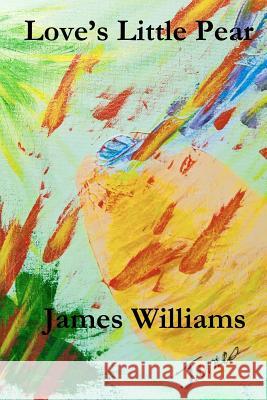 Love's Little Pear James Williams Brittany Joy Cooper Jeanne Drone 9781479341641