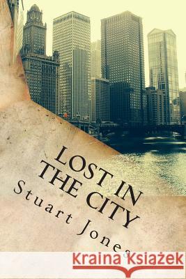 lost in the city Jones, Stuart 9781479342747 Createspace