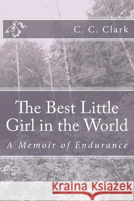 The Best Little Girl in the World Mrs C. C. Clark 9781479343492 Createspace