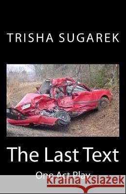 The Last Text: One Act Play Trisha Sugarek 9781479343621