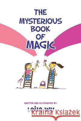 The Mysterious Book of Magic Leila Wu 9781479343683 Createspace