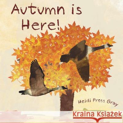 Autumn Is Here! Heidi Pross Gray 9781479344116 Createspace