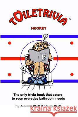 Toiletrivia - Hockey: The Only Trivia Book That Caters To Your Everyday Bathroom Needs Klaff, Harry 9781479344208 Createspace