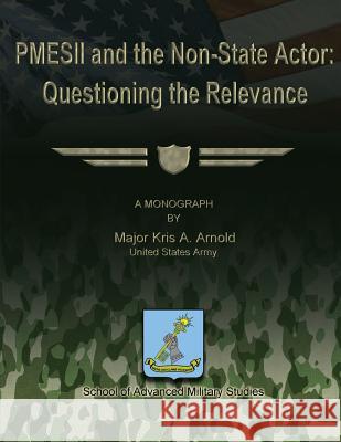 PMESII and the Non-State Actor: Questioning the Relevance Studies, School Of Advanced Military 9781479344253