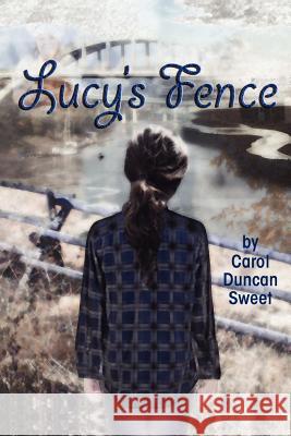 Lucy's Fence Carol Duncan Sweet 9781479344826 Createspace