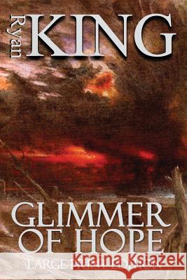 Glimmer of Hope (Large Print Edition) King, Ryan 9781479347001 Createspace