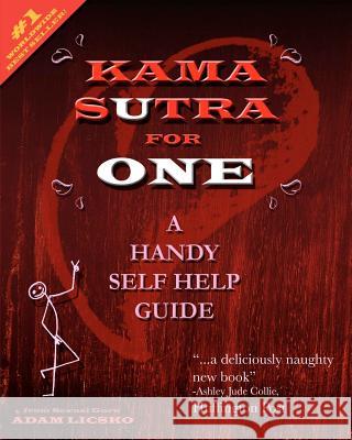 Kama Sutra for One: A Handy Self Help Guide Adam A. Licsko Adam A. Licsko 9781479347384 Createspace