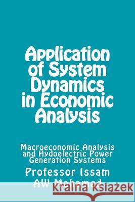 Application of of System Dynamics in Economic Analysis: Application of System Dynamics Models Prof Issam Aw Mohamed 9781479347643 Createspace