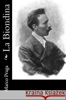 La Biondina Marco Praga 9781479347834 Createspace