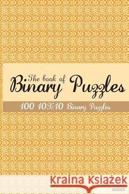 The book of Binary Puzzles 10x10: 100 10x10 binary puzzles. Media, Clarity 9781479348381 Createspace