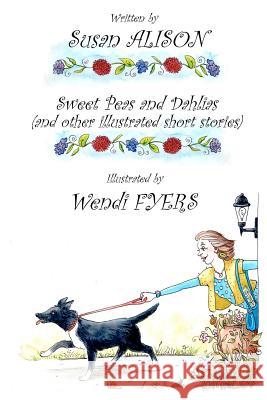 Sweet Peas and Dahlias (and other illustrated short stories): Very short, twisty stories about love in different guises Fyers, Wendi 9781479349159