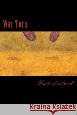 War Torn: The Torn Saga Kent A. Nedland 9781479349326 Createspace