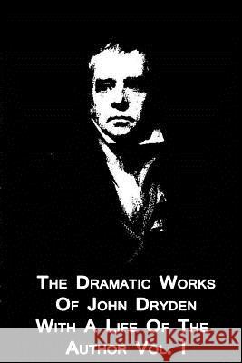 The Dramatic Works Of John Dryden With A Life Of The Author Vol. I Scott, Walter 9781479349876 Cambridge University Press