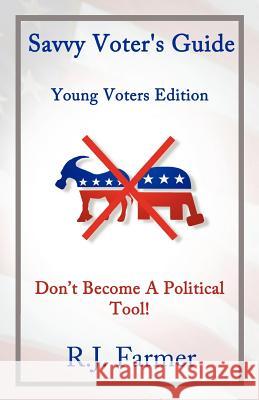 Savvy Voter's Guide Young Voters Edition R. J. Farmer 9781479351206 Createspace