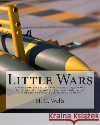 Little Wars H. G. Wells 9781479351343 Createspace