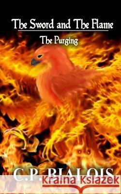 The Sword and the Flame: The Purging Cp Bialois 9781479351671 Createspace