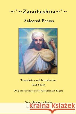 Zarathushtra: Selected Poems Paul Smith 9781479352890 Createspace