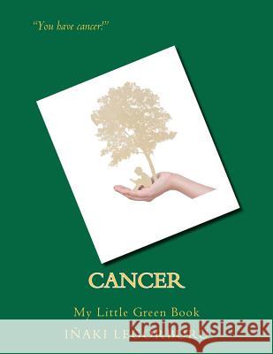 Cancer: My Little Green Book Inaki Legorburu 9781479354559 Createspace