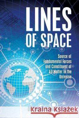 Lines of Space: Source of Fundamental forces and constituent of all matter in the Universe Dhiman, Devinder Kumar 9781479355228