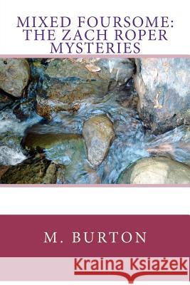 Mixed Foursome: The Zach Roper Mysteries M. H. Burton 9781479357086 Createspace