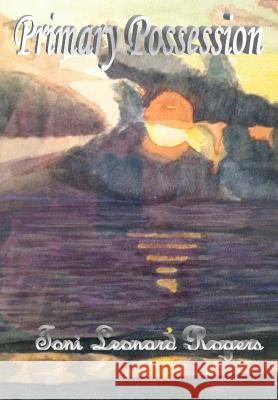 Primary Possession Mrs Toni Leonard Rogers 9781479360987 Createspace