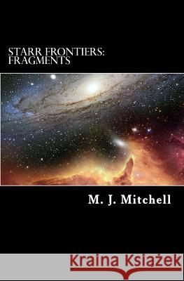 Starr Frontiers: Fragments M. J. Mitchell 9781479361403 Createspace