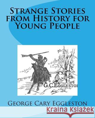 Strange Stories from History for Young People George Cary Eggleston 9781479361649 Createspace