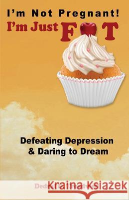 I'm Not Pregnant! I'm Just FAT ... Defeating Depression & Daring To Dream Treadwell, Dedral D. 9781479363018 Createspace Independent Publishing Platform