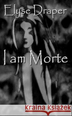 I am Morte: A Short Story Draper, Elyse 9781479363971 Createspace