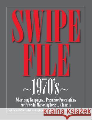 SWIPE FILE 1970's Advertising Campaigns ...: Persuasive Presentations For Powerful Marketing Ideas ... Volume IV Crawford, Franklin Scott 9781479365487