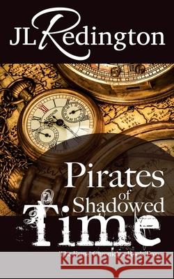 Pirates of Shadowed Time: The Esme Chronicles Jl Redington Nicole Sanders 9781479367320 Createspace