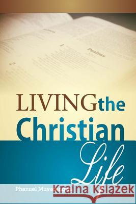 Living the Christian Life MR Phanuel Muverengwi 9781479368525