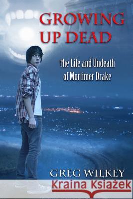 Growing Up Dead Greg Wilkey 9781479369072 Createspace