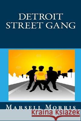 Detroit Street Gang Marsell Morris 9781479369546 Createspace