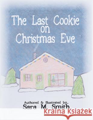 The Last Cookie on Christmas Eve Sara M. Smith 9781479370320