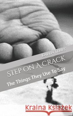 Step on A Crack: The Things They Use To Say Terry, Karen D. 9781479370542 Createspace