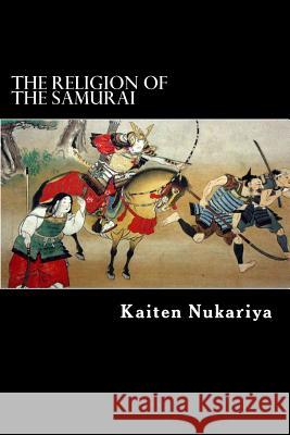 The Religion of the Samurai Kaiten Nukariya Alex Struik 9781479372065 Createspace