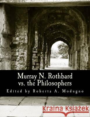 Murray N. Rothbard vs. the Philosophers (Large Print Edition): Unpublished Writings on Hayek, Mises, Strauss, and Polanyi Gordon, David 9781479372362 Createspace